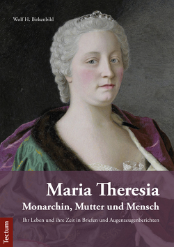 Maria Theresia – Monarchin, Mutter und Mensch von Birkenbihl,  Wolf H.