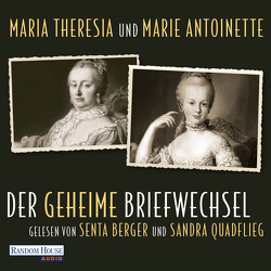 Maria Theresia und Marie Antoinette – Der geheime Briefwechsel von Berger,  Senta, Christoph,  Paul, Quadflieg,  Sandra