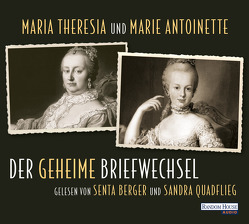 Maria Theresia und Marie Antoinette – Der geheime Briefwechsel von Berger,  Senta, Christoph,  Paul, Quadflieg,  Sandra