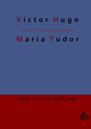 Maria Tudor von Gröls-Verlag,  Redaktion, Hugo,  Victor