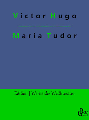 Maria Tudor von Gröls-Verlag,  Redaktion, Hugo,  Victor