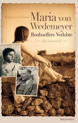 Maria von Wedemeyer – Bonhoeffers Verlobte von Seehaber,  Wolfgang