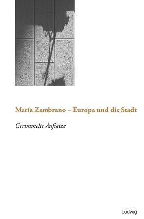 Maria Zambrano – Europa und die Stadt von Gómez-Montero,  Javier
