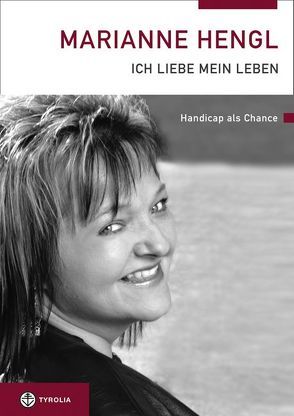 Marianne Hengl – Ich liebe mein Leben von Drewes,  Birgitt, Haider,  Maria, Hengl,  Marianne, Rapp,  Irene