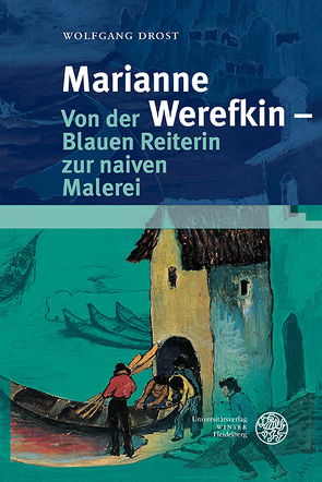 Marianne Werefkin – Von der Blauen Reiterin zur naiven Malerei von Drost,  Wolfgang, Riechers,  Ulrike