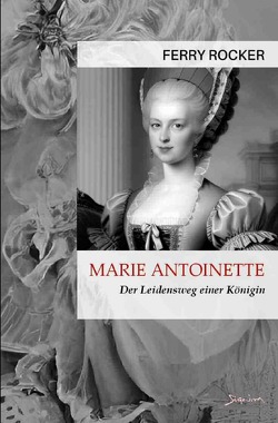 Marie Antoinette – Der Leidensweg einer Königin von Rocker,  Ferry