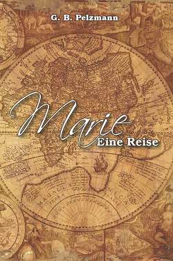 Marie – Eine Reise von Pelzmann,  G. B.