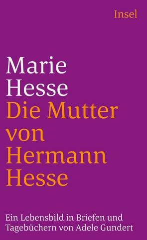 Marie Hesse – Die Mutter von Hermann Hesse von Böhmer,  Gunter, Greiner,  Siegfried, Gundert,  Adele, Hesse,  Marie