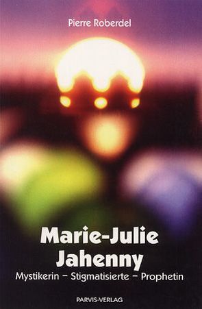 Marie-Julie Jahenny von Roberdel,  Pierre, Rutsche,  Franz
