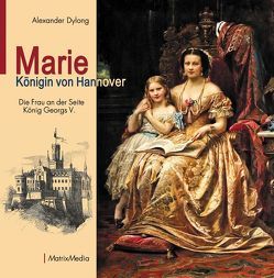 Marie Königin von Hannover von Dylong,  Alexander