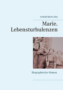 Marie. Lebensturbulenzen von Otto,  Irmhild-Marie