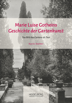 Marie Luise Gotheins „Geschichte der Gartenkunst“ von Seeber,  Karin