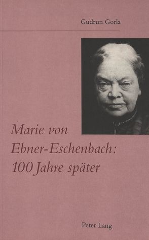 Marie von Ebner-Eschenbach: 100 Jahre später von Gorla,  Gudrun