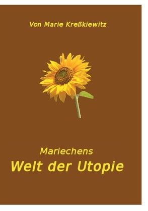 Mariechens Welt der Utopie von Kreßkiewitz,  Marie