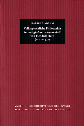 Marieke Abram: Volkssprachliche Philosophie im ›Spieghel der volcomenheit‹ von Hendrik Herp (1410–1477) von Abram,  Marieke, Leppin,  Volker, Riedlinger,  Helmut, Schmidt,  Margot