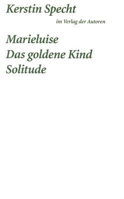 Marielusie / Das goldene Kind / Solitude von Specht,  Kerstin