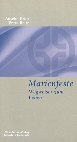 Marienfeste – Wegweiser zum Leben von Grün,  Anselm, Reitz,  Petra