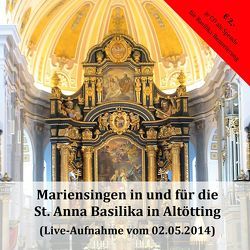 Mariensingen in und für die St. Anna Basilika in Altötting von Bichlmaier,  Sr. Avita, Glatz,  Walter