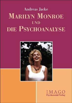 Marilyn Monroe und die Psychoanalyse von Jacke,  Andreas