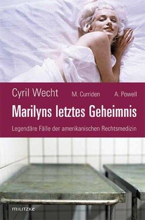 Marilyns letztes Geheimnis oder legendäre Fälle der amerikanischen Rechtsmedizin von Curriden,  Mark, Plath-Gabler,  Annette, Powell,  Angela, Wecht,  Cyril