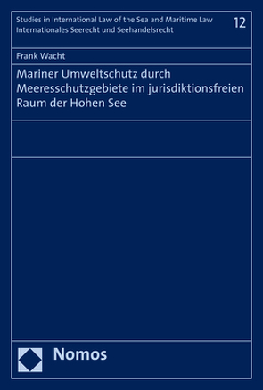 Mariner Umweltschutz durch Meeresschutzgebiete im jurisdiktionsfreien Raum der Hohen See von Wacht,  Frank