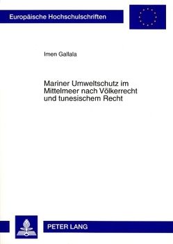 Mariner Umweltschutz im Mittelmeer nach Völkerrecht und tunesischem Recht von Gallala,  Imen