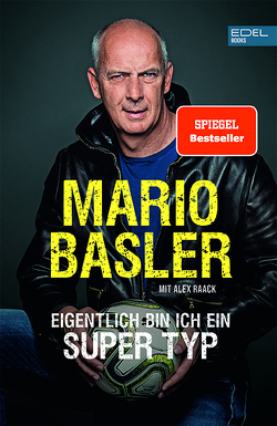 Mario Basler – Eigentlich bin ich ein super Typ von Basler,  Mario, Raack,  Alex