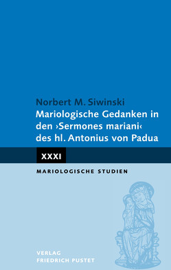 Mariologische Gedanken in den „Sermones mariani“ des hl. Antonius von Padua von Siwinski,  Norbert M.