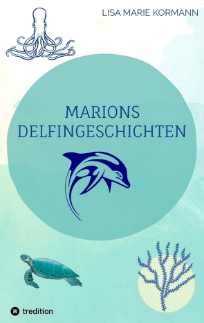 Marion´s Delphingeschichten von GmbH,  tredition, Kormann,  Lisa Marie, Sommer,  Ilka