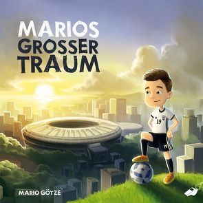 Marios großer Traum von Götze,  Mario, Nixdorf,  Oliver, Thyret,  Andre