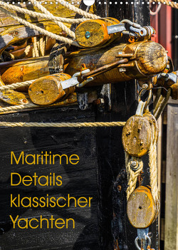Maritime Details klassischer Yachten (Wandkalender 2023 DIN A3 hoch) von Jäck,  Lutz
