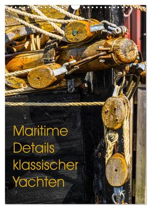 Maritime Details klassischer Yachten (Wandkalender 2024 DIN A3 hoch), CALVENDO Monatskalender von Jäck,  Lutz