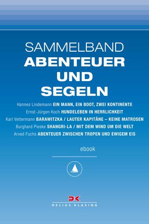 Maritime E-Bibliothek: Sammelband Abenteuer und Segeln von Fuchs,  Arved, Koch,  Ernst-Jürgen, Lindemann,  Hannes, Pieske,  Burghard, Vettermann,  Karl