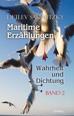 Maritime Erzählungen – Wahrheit und Dichtung (Band 2) von Sakautzky,  Detlev