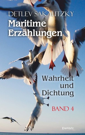 Maritime Erzählungen – Wahrheit und Dichtung (Band 4) von Sakautzky,  Detlev