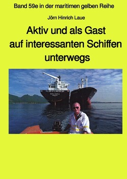 maritime gelbe Reihe bei Jürgen Ruszkowski / Aaktiv und als Gast aus interessanten Schiffen unterwegs – Band 59e Teil 1 in der maritimen gelben Reihe bei Jürgen Ruszkowski von Laue,  Jörn Hinrich, Ruszkowski,  Jürgen