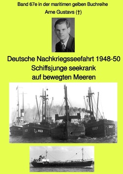 maritime gelbe Reihe bei Jürgen Ruszkowski / Deutsche Nachkriegsseefahrt 1948-50 – Schiffsjunge seekrank auf bewegten Meeren – Band 67e in der maritimen gelben Buchreihe bei Jürgen Ruszkowski von Gustavs,  Arne, Ruszkowski,  Jürgen