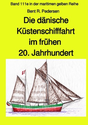 maritime gelbe Reihe bei Jürgen Ruszkowski / Die dänische Küstenschifffahrt im frühen 20. Jahrhundert – Band 111e farb in der maritimen gelben Reihe Jürgen Ruszkowski bei von Pedersen,  Bent R., Ruszkowski,  Jürgen