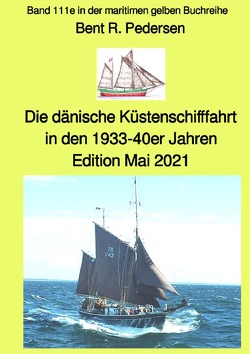 maritime gelbe Reihe bei Jürgen Ruszkowski / Die dänische Küstenschifffahrt In den 1933-40er Jahren – Band 111e in der maritimen gelben Buchreihe – Farbe – bei Jürgen Ruszkowski von Pedersen,  Bent R., von Bargen,  Volker