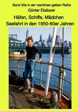 maritime gelbe Reihe bei Jürgen Ruszkowski / Häfen, Schiffe, Mädchen – Seefahrt in den 1950-60er Jahren von Elsässer,  Günter