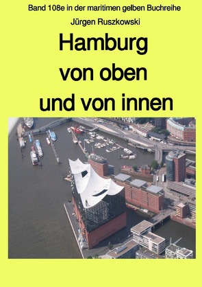 maritime gelbe Reihe bei Jürgen Ruszkowski / Hamburg von oben und von innen von Ruszkowski,  Jürgen