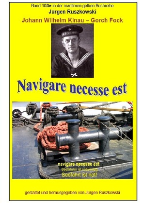 maritime gelbe Reihe bei Jürgen Ruszkowski / Johann Wilhelm Kinau – Navigare necesse est – Seefahrt ist not von Ruszkowski,  Jürgen