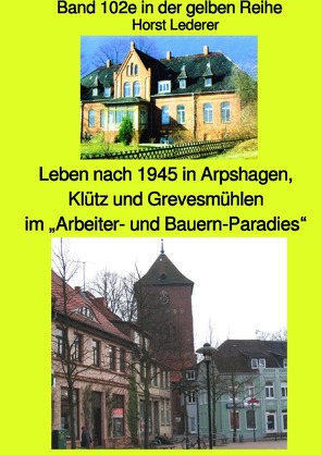 maritime gelbe Reihe bei Jürgen Ruszkowski / Leben nach 1945 in Arpshagen, Klütz und Grevesmühlen – Band 102e in der gelben Reihe bei Jürgen Ruszkowski – Korrigierte Neuauflage 2020 farbig von Lederer,  Horst, Ruszkowski,  Jürgen