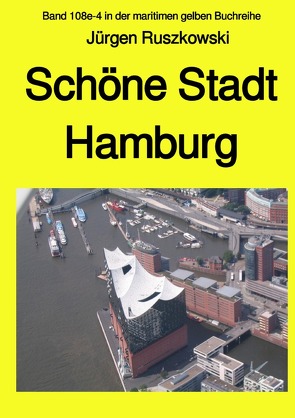 maritime gelbe Reihe bei Jürgen Ruszkowski / Schöne Stadt Hamburg – Band 108e-4 in der maritimen gelben Buchreihe bei Jürgen Ruszkowski von Ruszkowski,  Jürgen