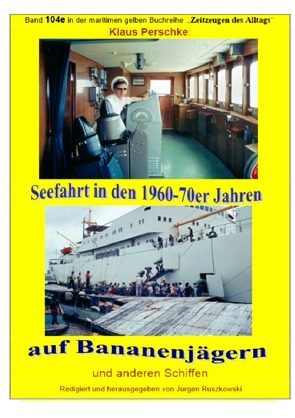 maritime gelbe Reihe bei Jürgen Ruszkowski / Seefahrt in den 1960-70er Jahren auf Bananenjägern und anderen Schiffen – Band 104e bei Jürgen Ruszkowski von Perschke,  Klaus