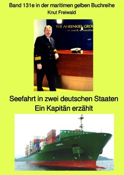 maritime gelbe Reihe bei Jürgen Ruszkowski / Seefahrt in zwei deutschen Staaten – ein Kapitän erzählt – Band 131e in der maritimen gelben Buchreihe bei Jürgen Ruszkowski von Freiwald,  Knut Uwe, Ruszkowski,  Jürgen