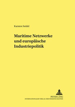 Maritime Netzwerke und europäische Industriepolitik von Seidel,  Karsten