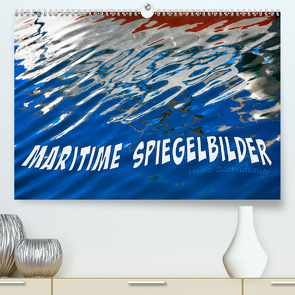 MARITIME SPIEGELBILDER (Premium, hochwertiger DIN A2 Wandkalender 2020, Kunstdruck in Hochglanz) von Schmidbauer,  Heinz