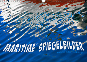 MARITIME SPIEGELBILDER (Wandkalender 2019 DIN A3 quer) von Schmidbauer,  Heinz