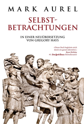 Mark Aurel: Selbstbetrachtungen von Aurel,  Mark, Hays,  Gregory, Liebl,  Elisabeth